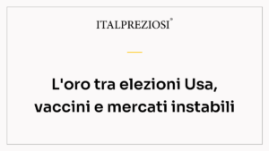 L'oro tra elezioni Usa, vaccini e mercati instabili