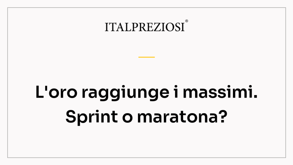 L'oro raggiunge i massimi. Sprint o maratona?