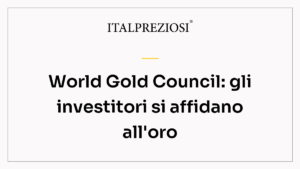 World Gold Council: gli investitori si affidano all'oro