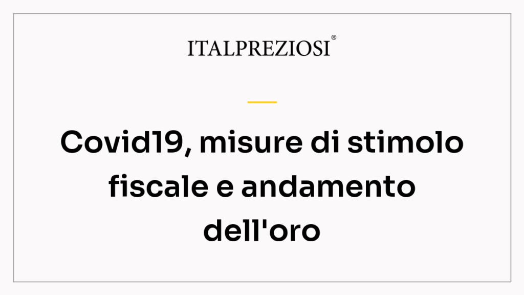 Covid19, misure di stimolo fiscale e andamento dell'oro