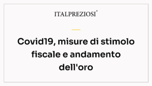Covid19, misure di stimolo fiscale e andamento dell'oro