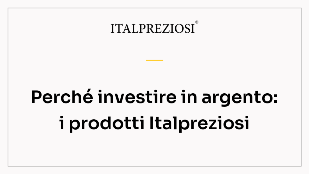 Perché investire in argento: i prodotti Italpreziosi