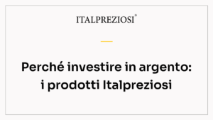 Perché investire in argento: i prodotti Italpreziosi