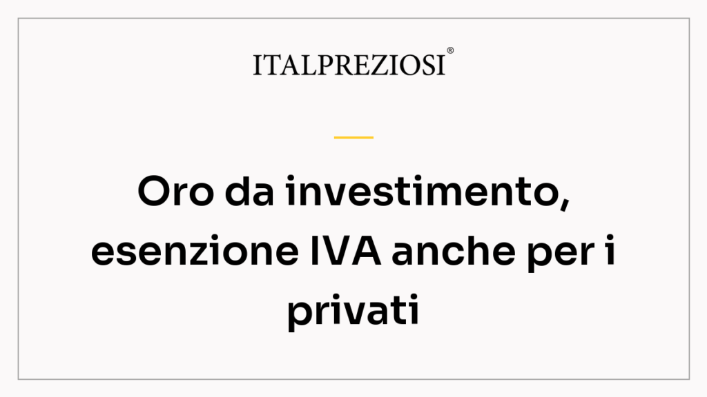 Oro da investimento, esenzione IVA anche per i privati
